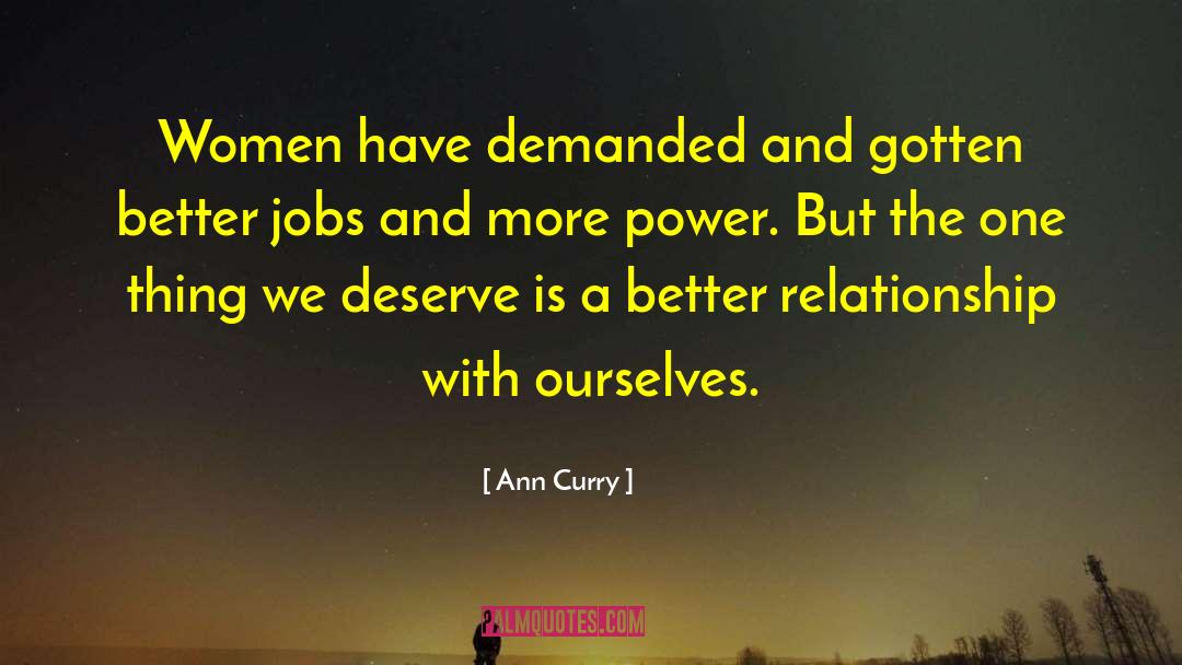 Ann Curry Quotes: Women have demanded and gotten
