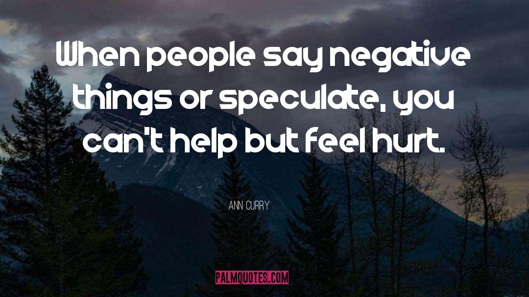 Ann Curry Quotes: When people say negative things