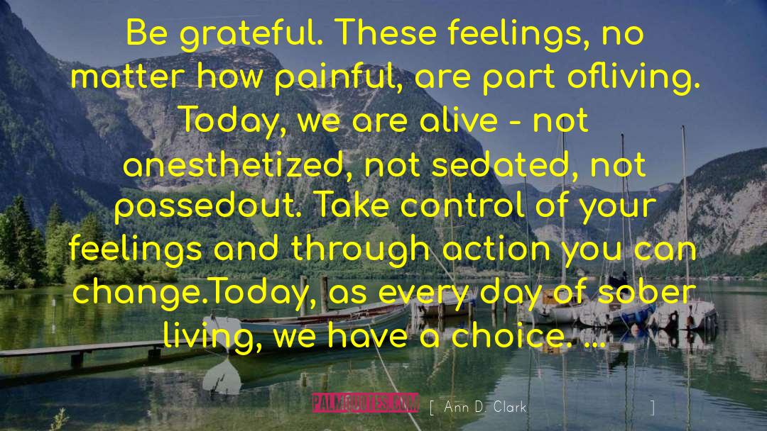 Ann D. Clark Quotes: Be grateful. These feelings, no
