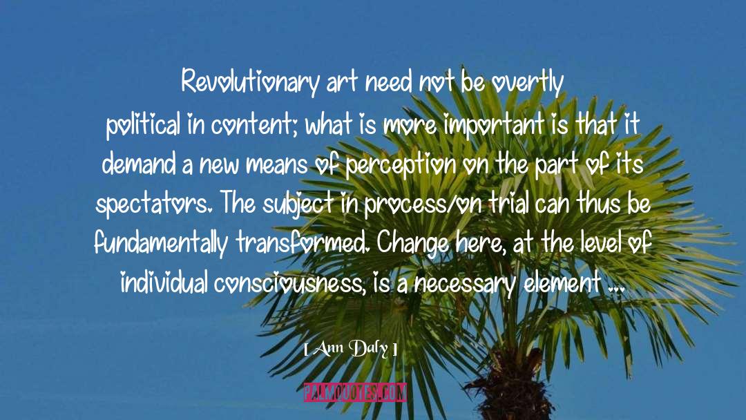 Ann Daly Quotes: Revolutionary art need not be