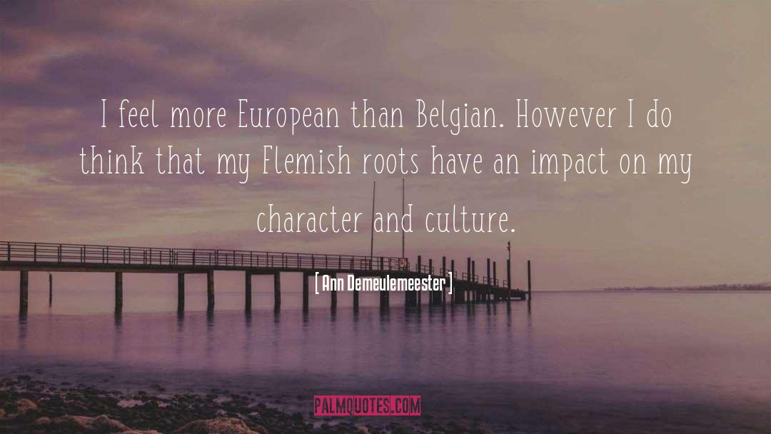 Ann Demeulemeester Quotes: I feel more European than