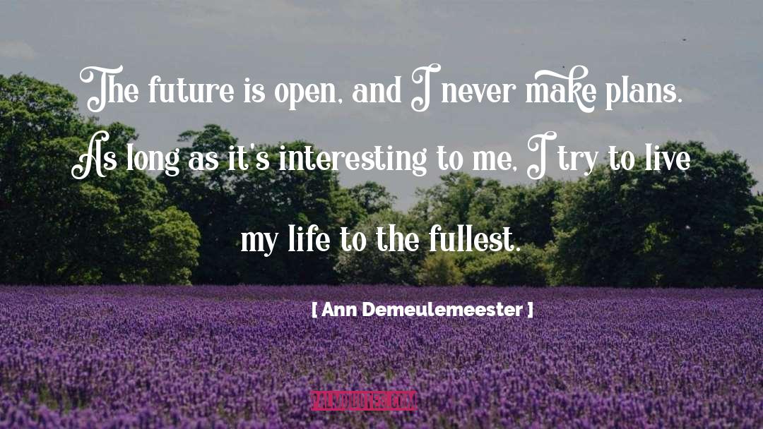 Ann Demeulemeester Quotes: The future is open, and