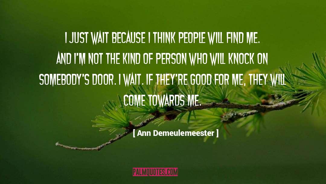 Ann Demeulemeester Quotes: I just wait because I