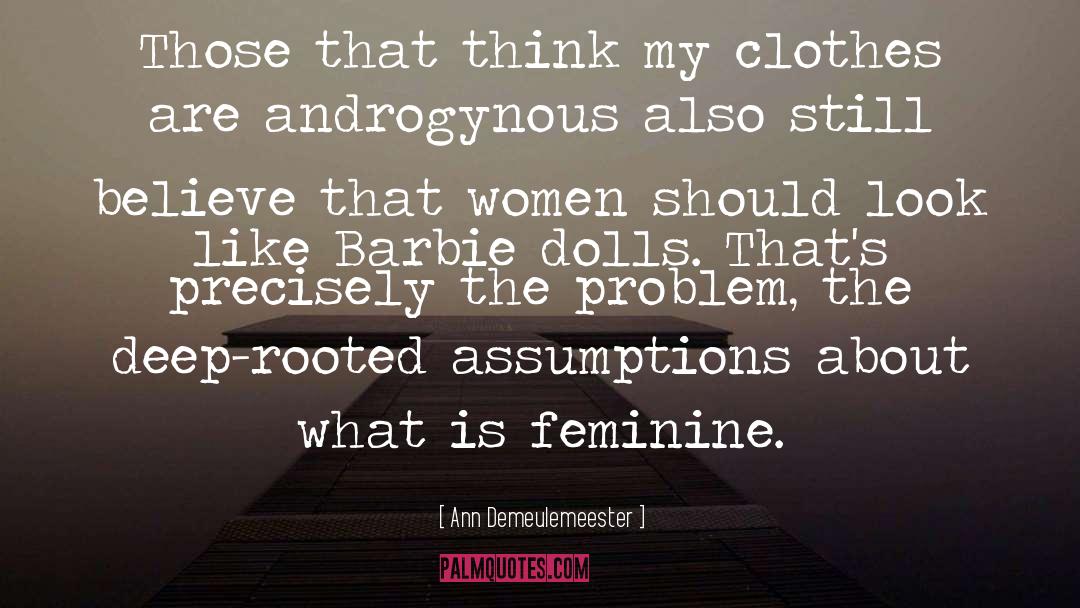 Ann Demeulemeester Quotes: Those that think my clothes