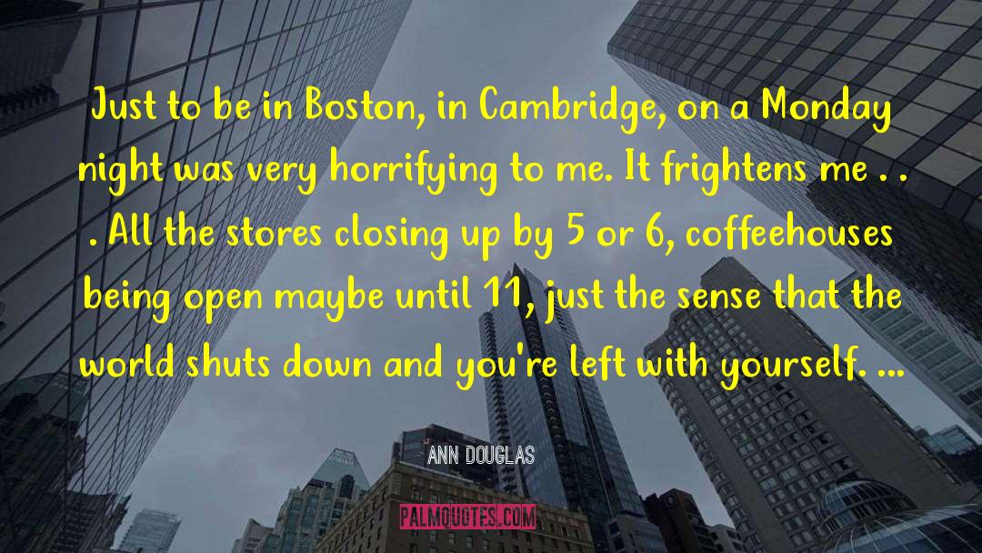 Ann Douglas Quotes: Just to be in Boston,