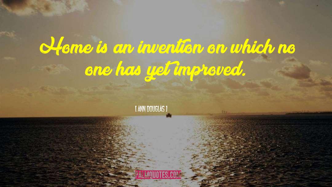 Ann Douglas Quotes: Home is an invention on