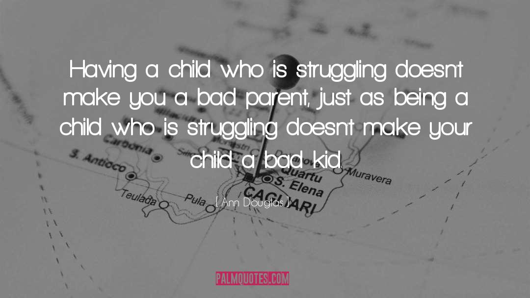 Ann Douglas Quotes: Having a child who is