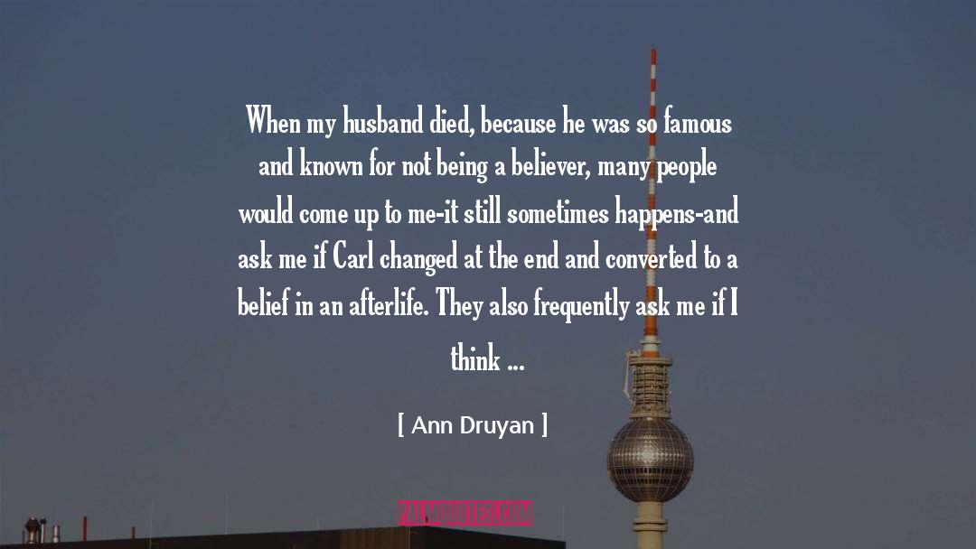 Ann Druyan Quotes: When my husband died, because