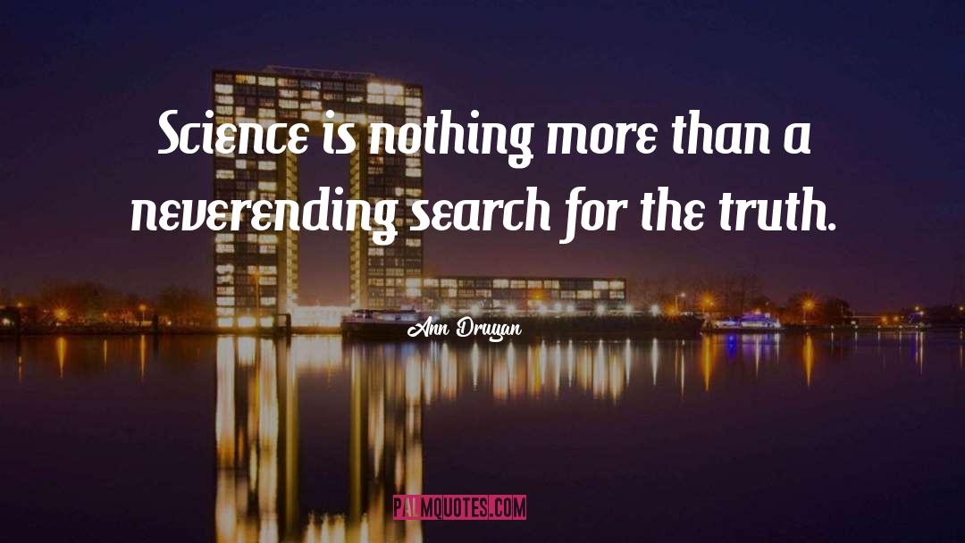 Ann Druyan Quotes: Science is nothing more than