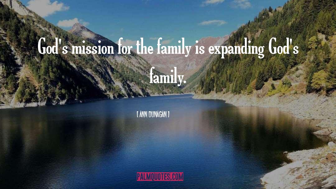 Ann Dunagan Quotes: God's mission for the family