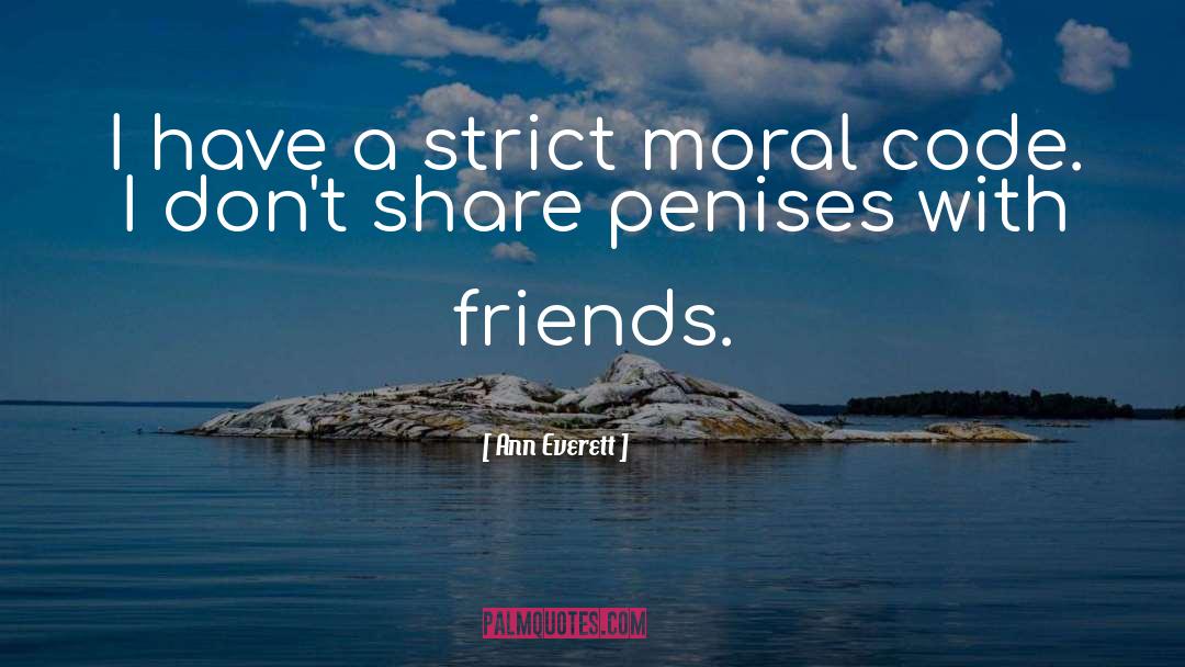 Ann Everett Quotes: I have a strict moral