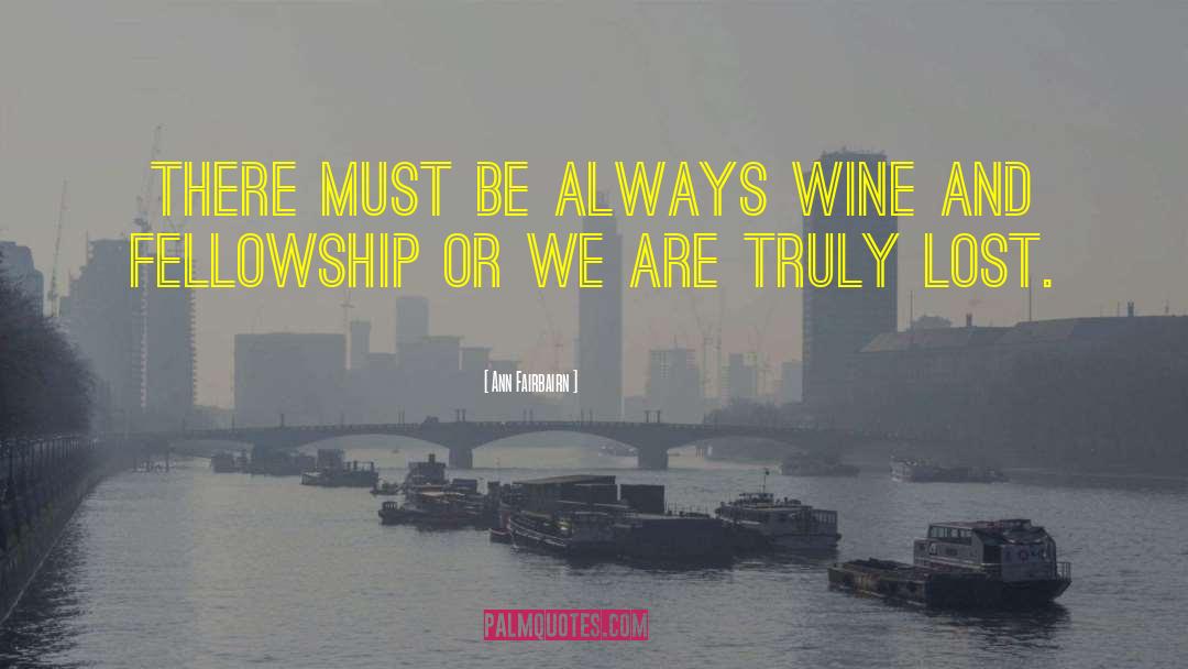 Ann Fairbairn Quotes: There must be always wine