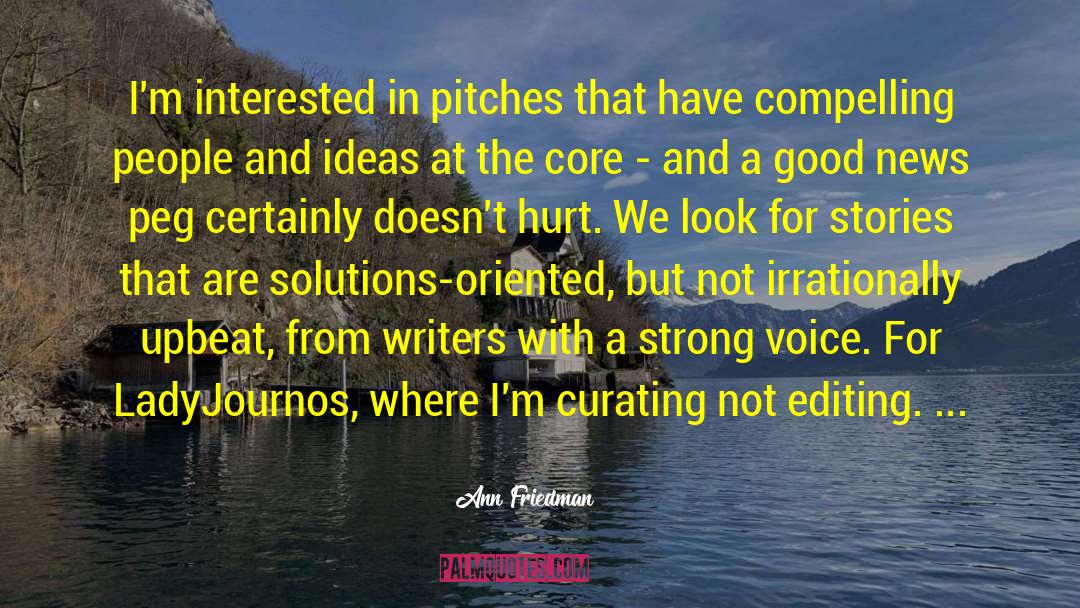 Ann Friedman Quotes: I'm interested in pitches that