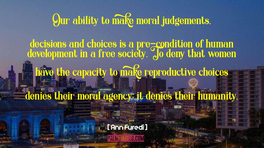 Ann Furedi Quotes: Our ability to make moral