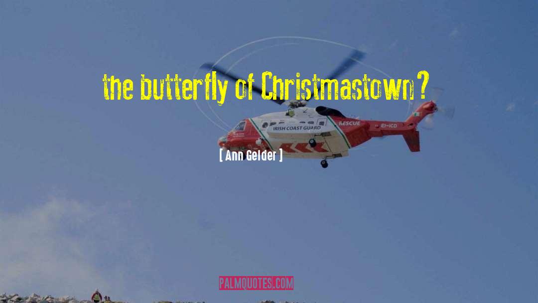 Ann Gelder Quotes: the butterfly of Christmastown?