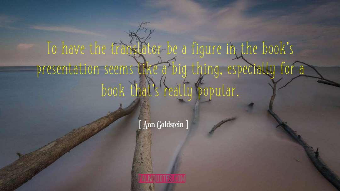 Ann Goldstein Quotes: To have the translator be