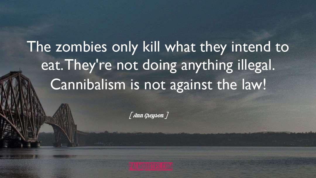 Ann Greyson Quotes: The zombies only kill what