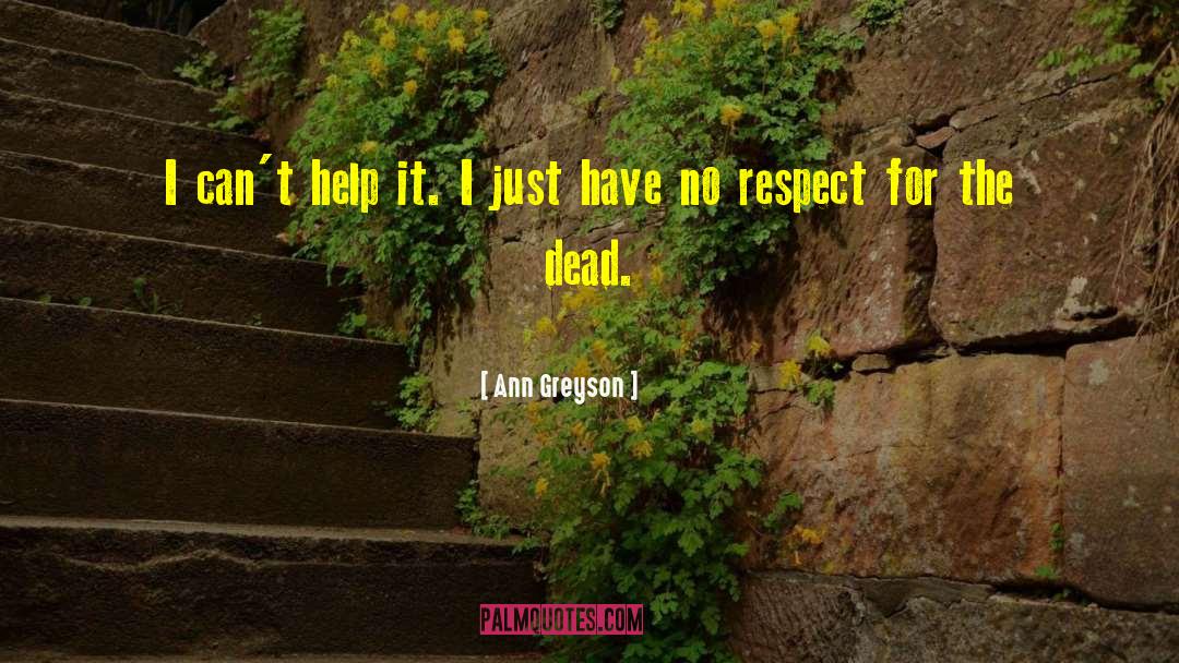 Ann Greyson Quotes: I can't help it. I