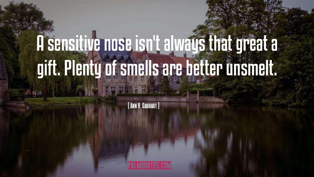 Ann H. Gabhart Quotes: A sensitive nose isn't always