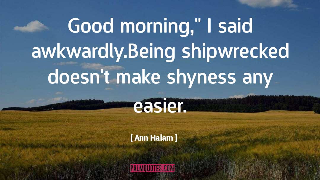 Ann Halam Quotes: Good morning,