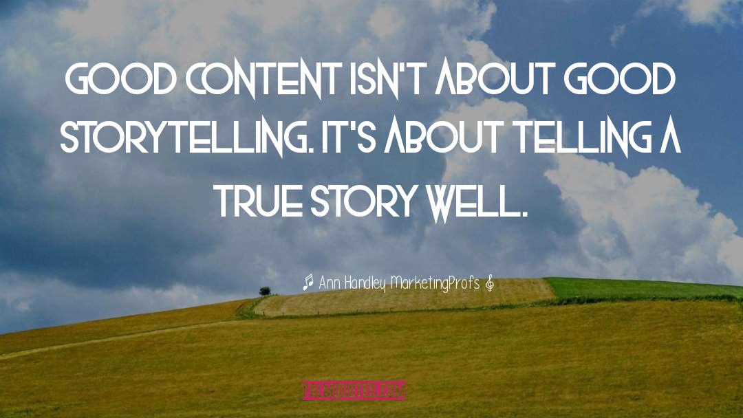 Ann Handley MarketingProfs Quotes: Good content isn't about good