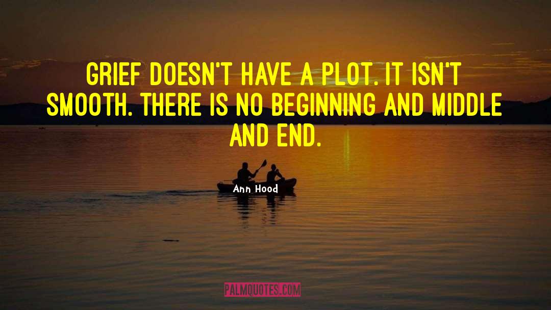 Ann Hood Quotes: Grief doesn't have a plot.
