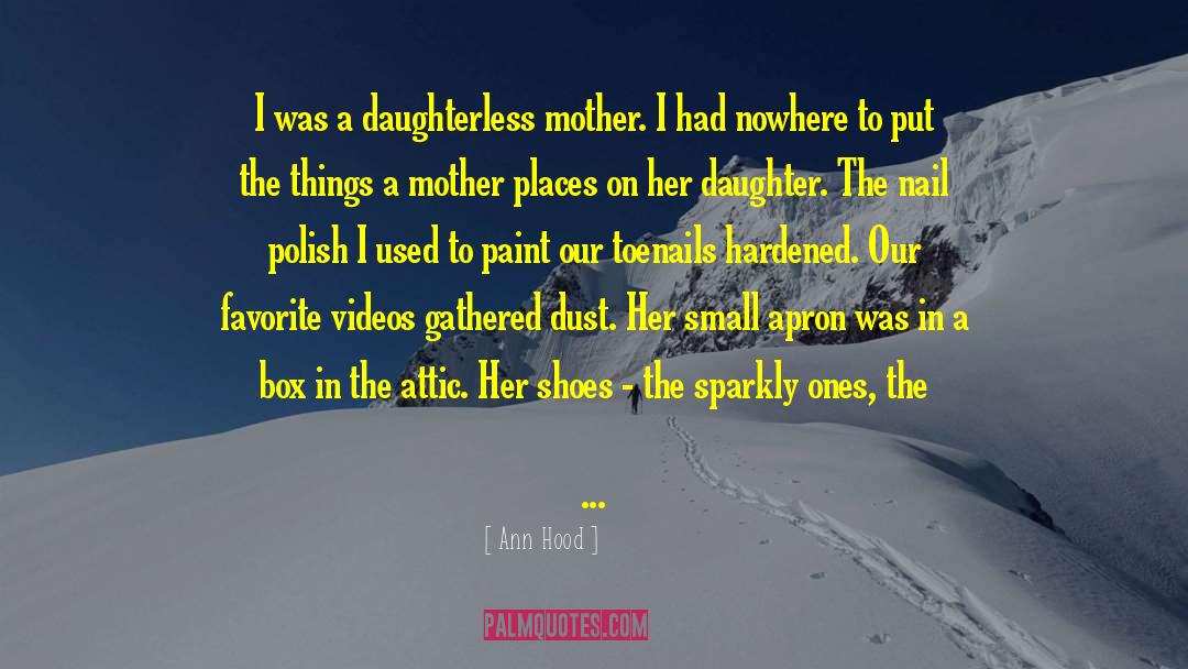 Ann Hood Quotes: I was a daughterless mother.