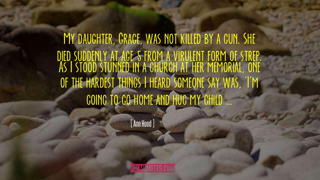 Ann Hood Quotes: My daughter, Grace, was not