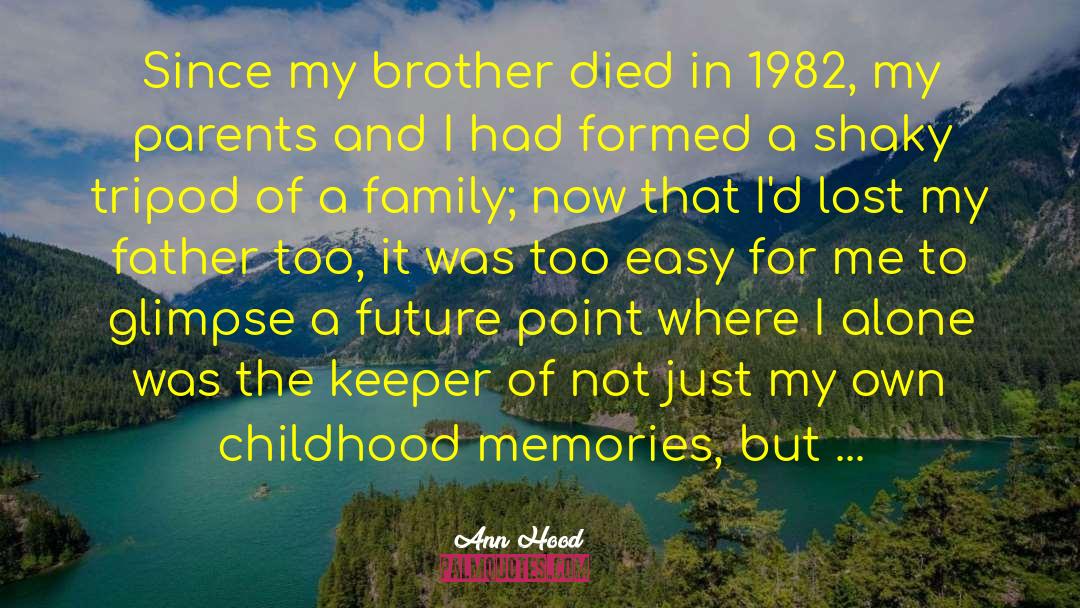Ann Hood Quotes: Since my brother died in