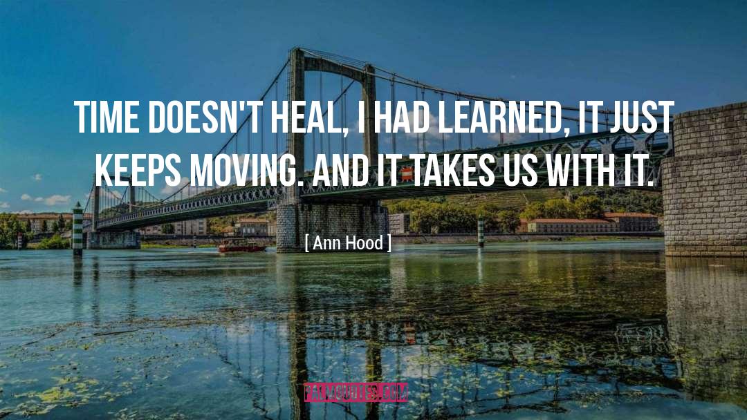 Ann Hood Quotes: Time doesn't heal, I had