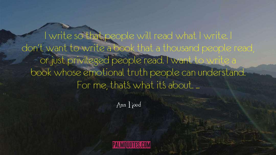 Ann Hood Quotes: I write so that people