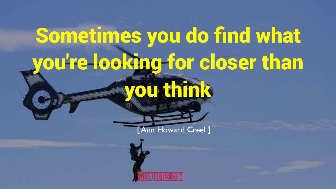 Ann Howard Creel Quotes: Sometimes you do find what