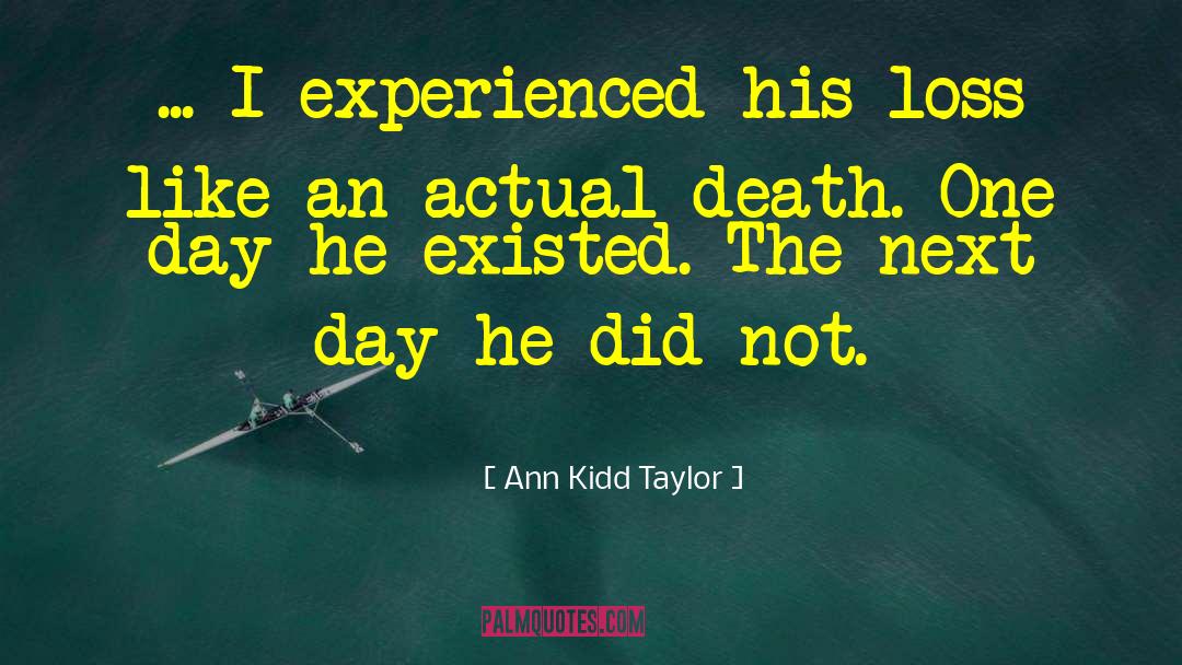 Ann Kidd Taylor Quotes: ... I experienced his loss