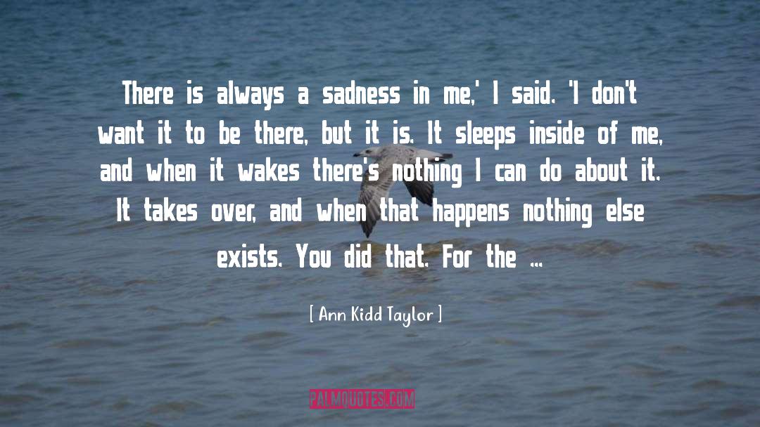 Ann Kidd Taylor Quotes: There is always a sadness