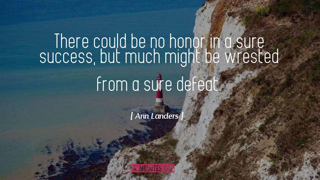 Ann Landers Quotes: There could be no honor