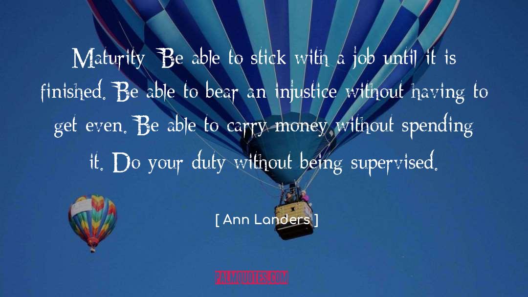 Ann Landers Quotes: Maturity: Be able to stick