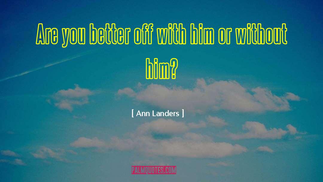 Ann Landers Quotes: Are you better off with