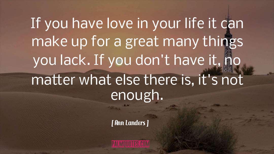 Ann Landers Quotes: If you have love in