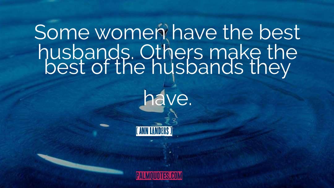 Ann Landers Quotes: Some women have the best