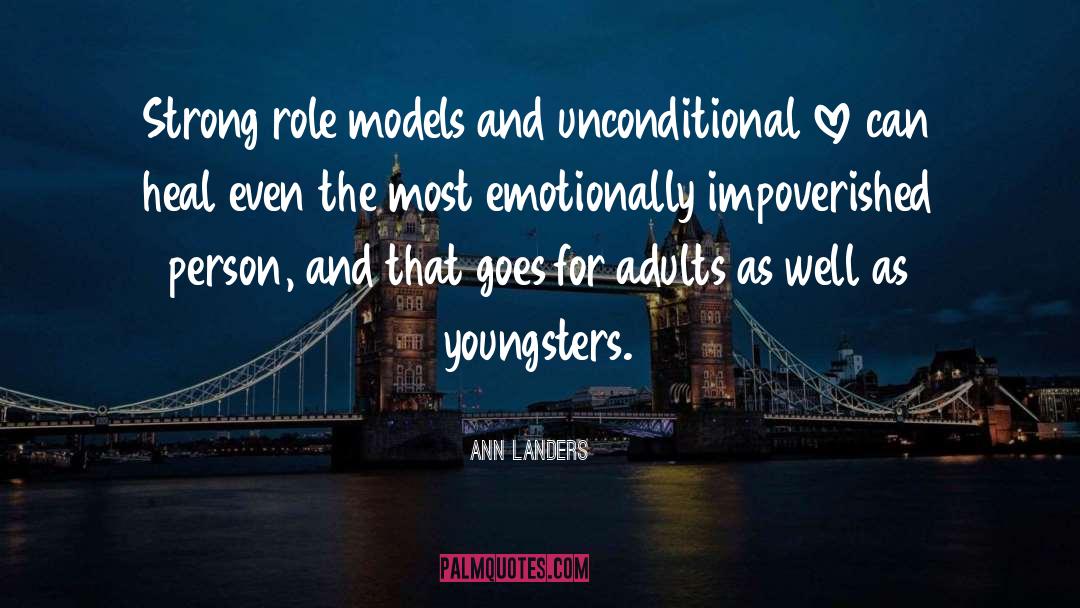 Ann Landers Quotes: Strong role models and unconditional