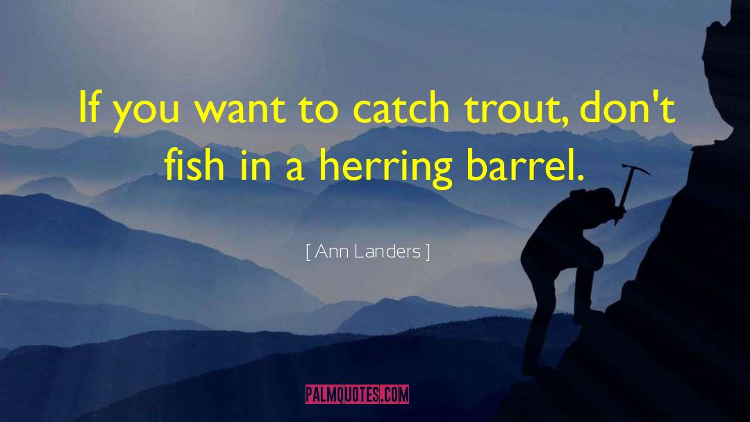 Ann Landers Quotes: If you want to catch