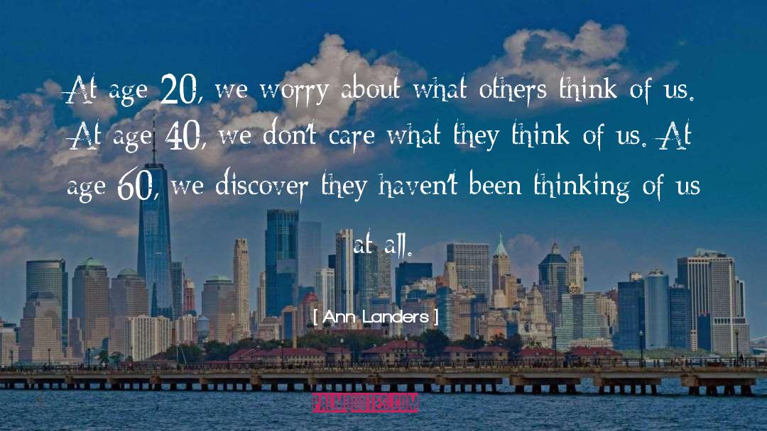 Ann Landers Quotes: At age 20, we worry