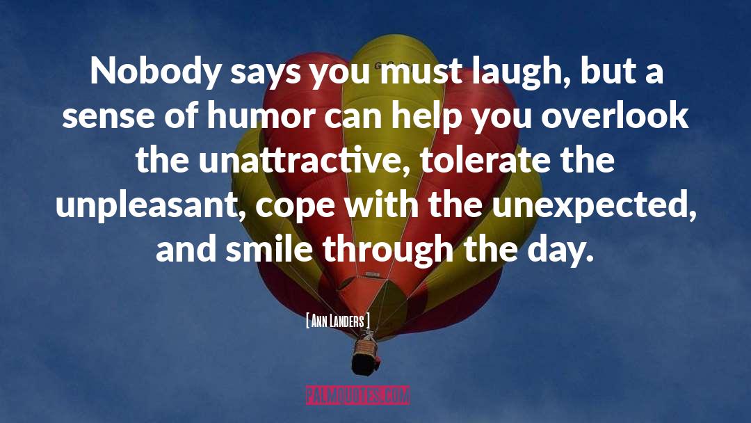 Ann Landers Quotes: Nobody says you must laugh,