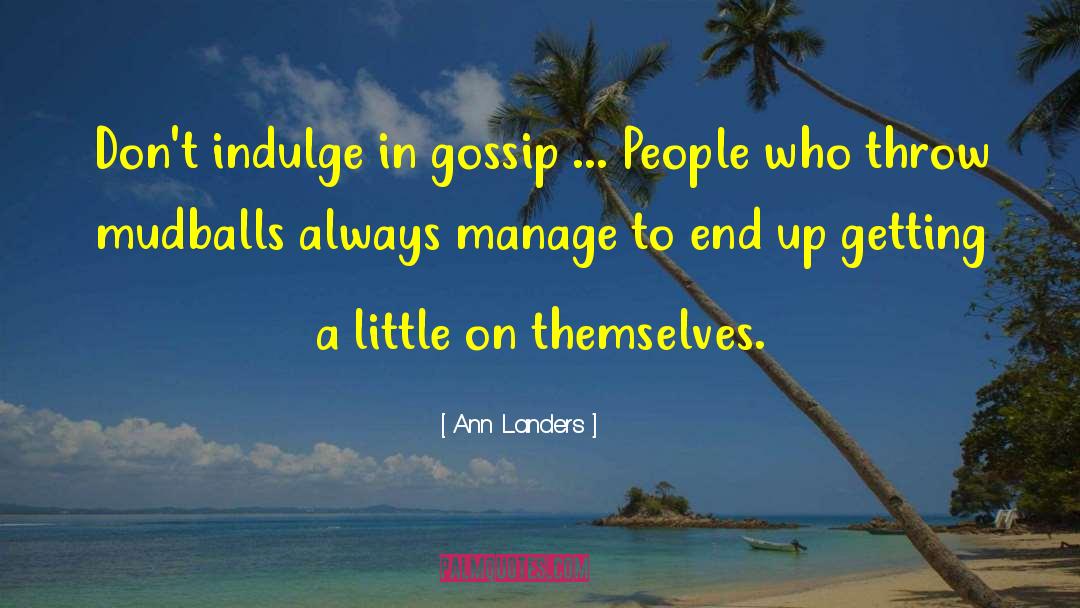 Ann Landers Quotes: Don't indulge in gossip ...