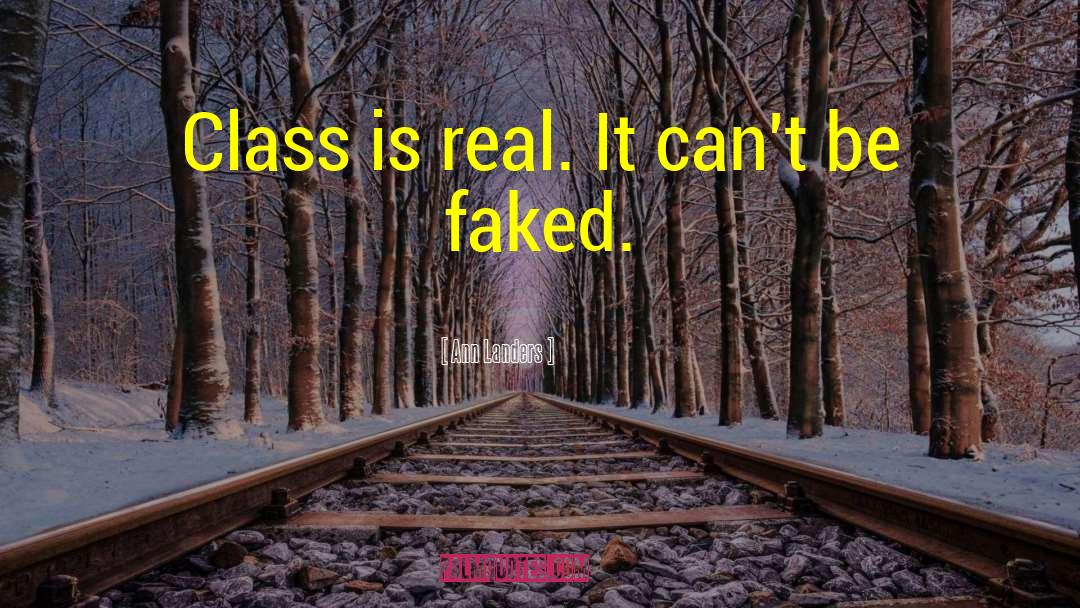 Ann Landers Quotes: Class is real. It can't