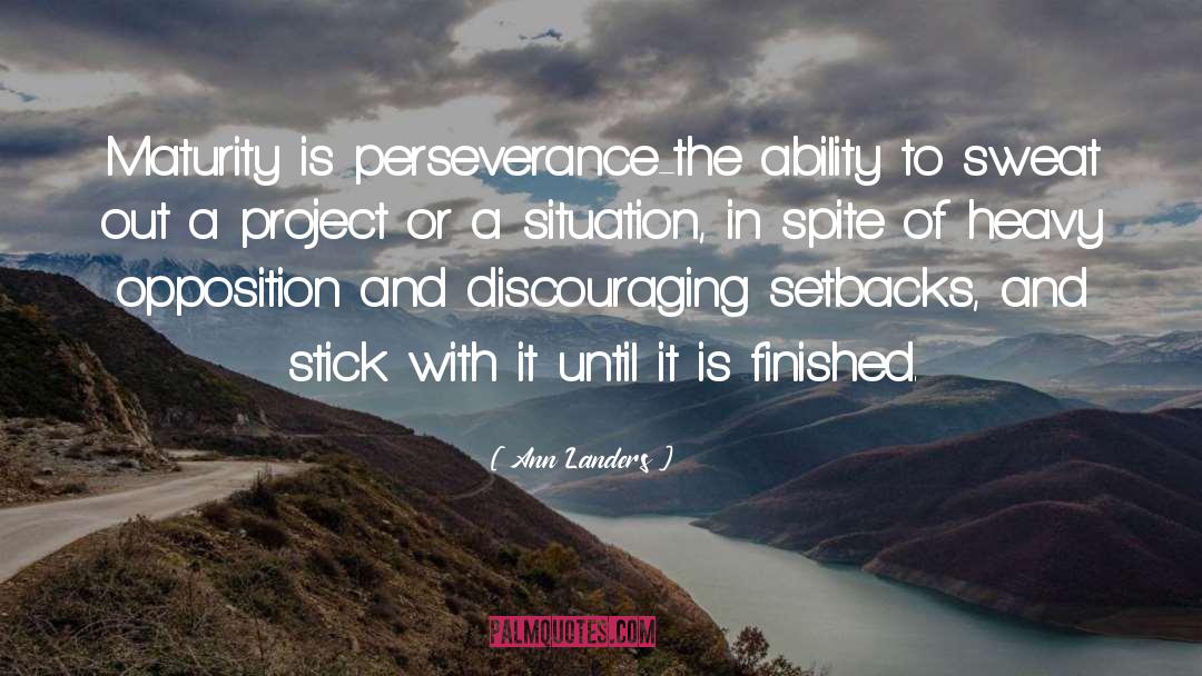Ann Landers Quotes: Maturity is perseverance-the ability to