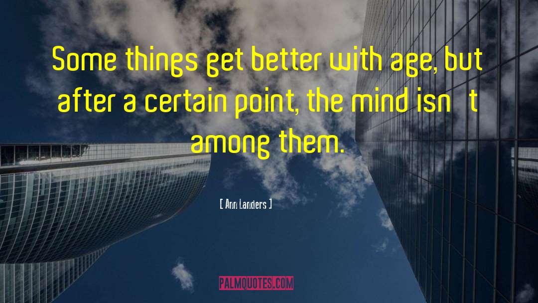 Ann Landers Quotes: Some things get better with