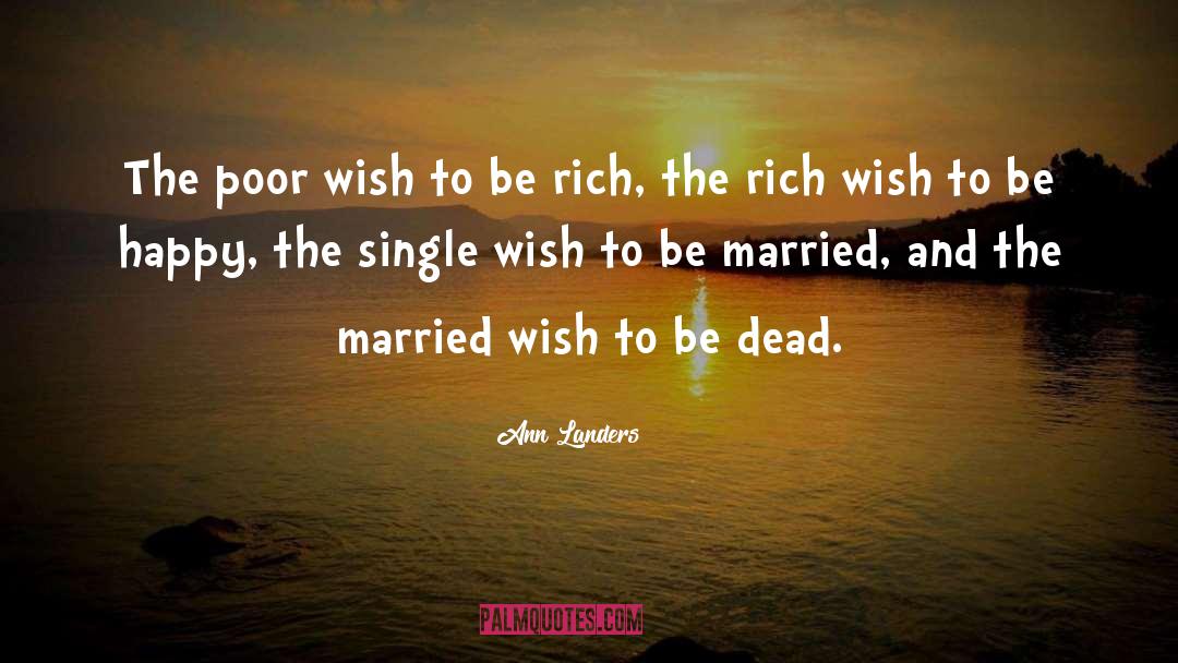 Ann Landers Quotes: The poor wish to be