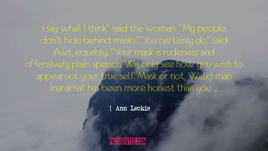 Ann Leckie Quotes: I say what I think,