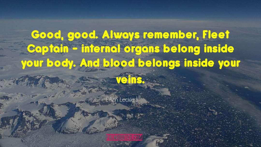 Ann Leckie Quotes: Good, good. Always remember, Fleet